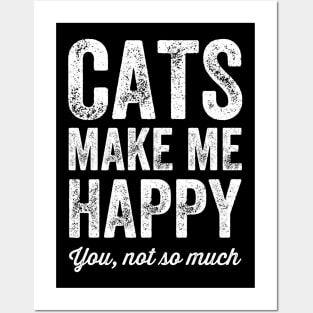 Cats make me happy you not so much Posters and Art